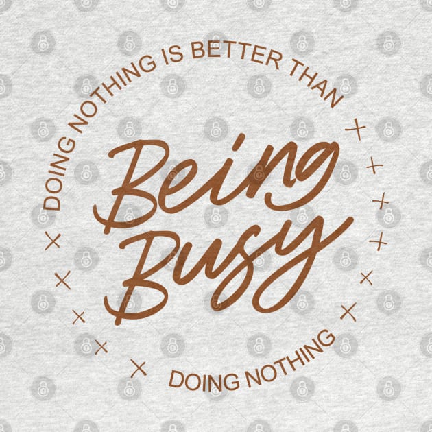 Doing nothing is better than being busy doing nothing | Aphorism by FlyingWhale369